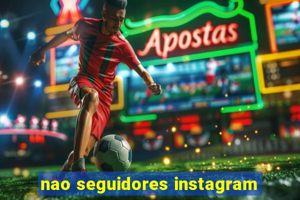 nao seguidores instagram